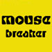 Mousebreaker